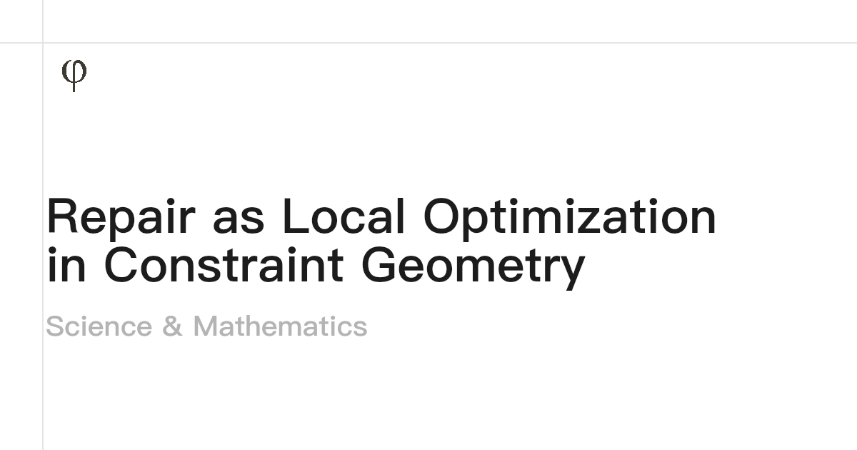 Repair as Local Optimization in Constraint Geometry · Science & Mathematics